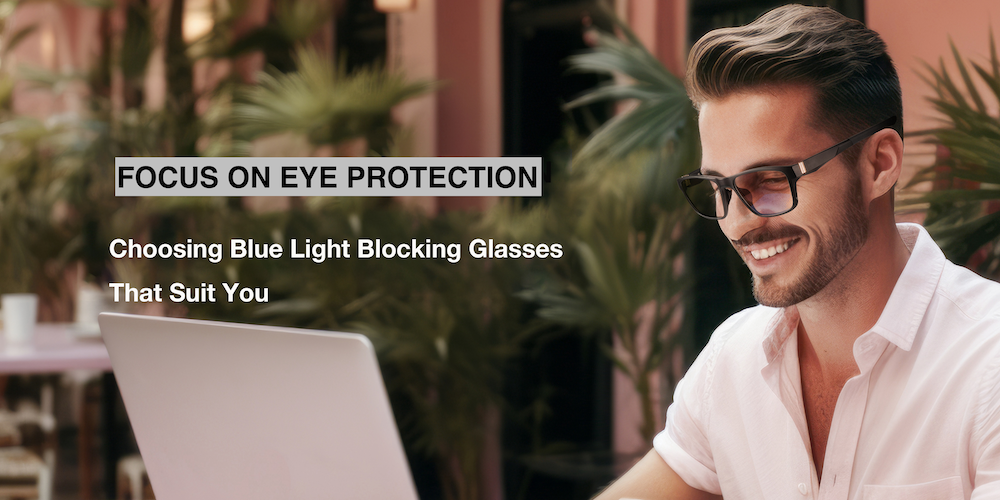 Safeguarding Vision in the Digital Age: Choosing the Right Blue Light Blocking Glasses