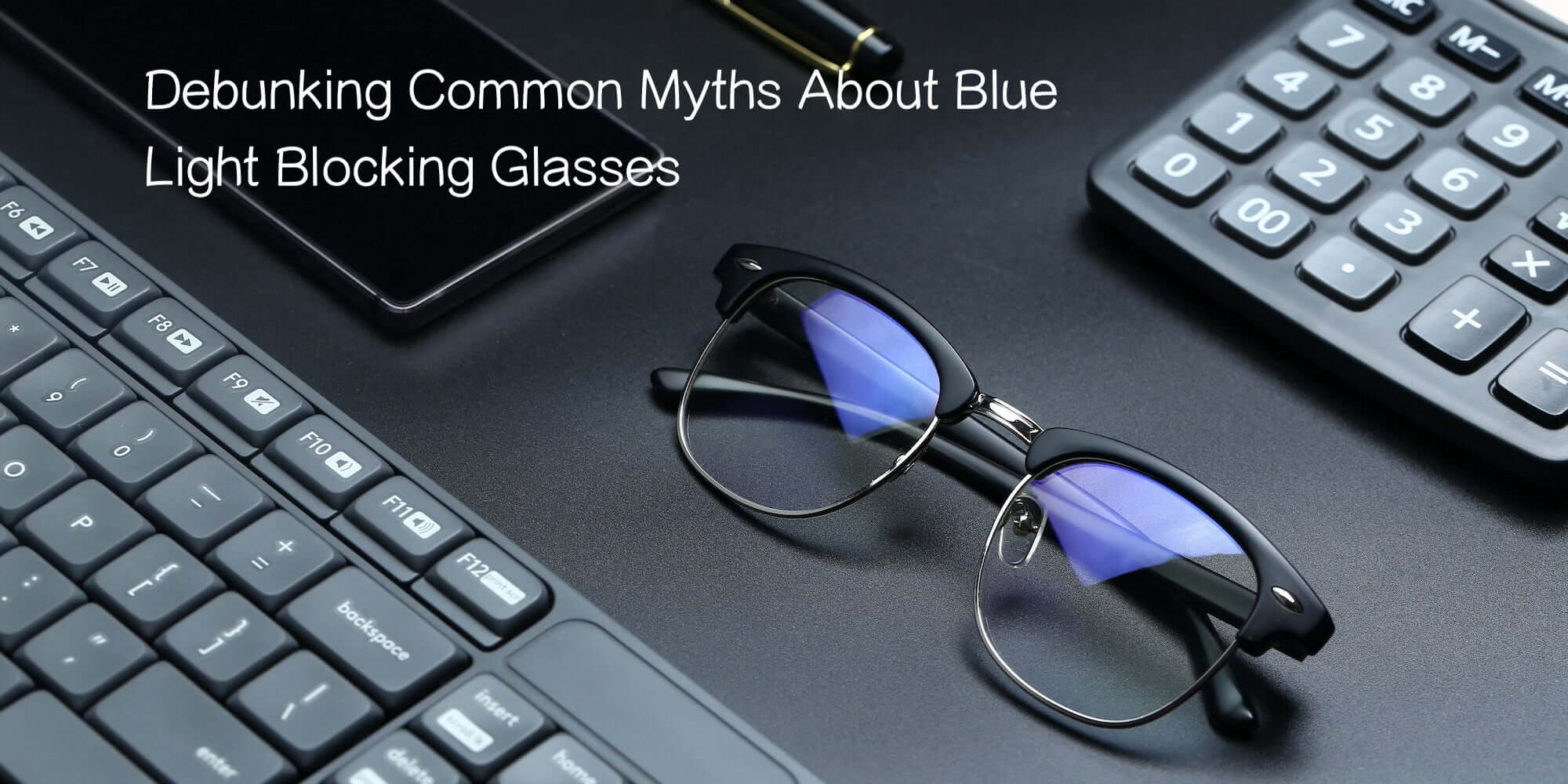 Debunking Common Myths About Blue Light Blocking Glasses