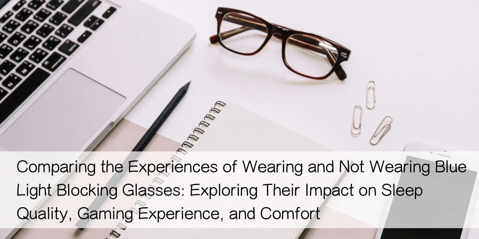 Comparing the Experiences of Wearing and Not Wearing Blue Light Blocking Glasses: Exploring Their Impact on Sleep Quality, Gaming Experience, and Comfort