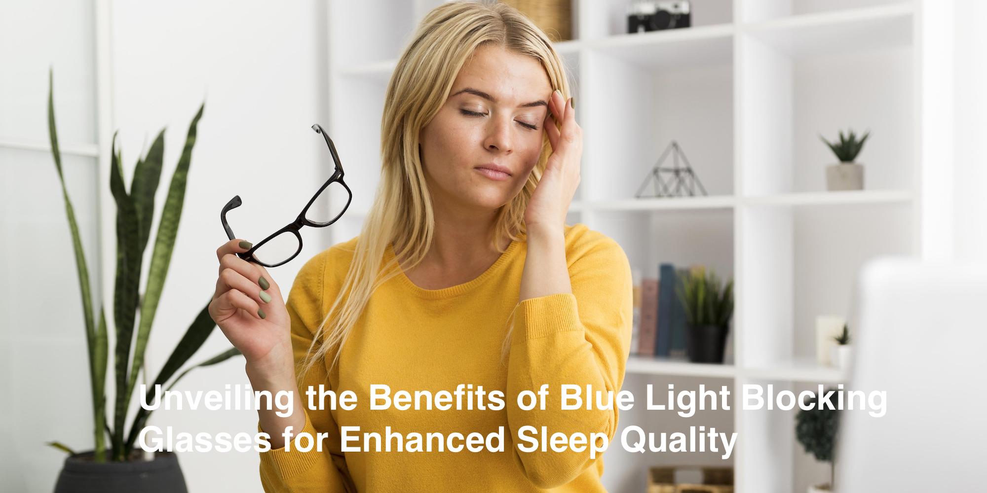 Unveiling the Benefits of Blue Light Blocking Glasses for Enhanced Sleep Quality